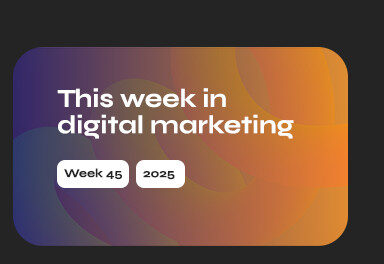 Featured image for “This week in digital marketing, week 45, 2025”